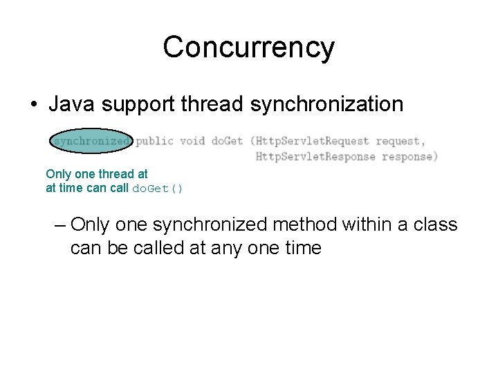 Concurrency • Java support thread synchronization Only one thread at at time can call