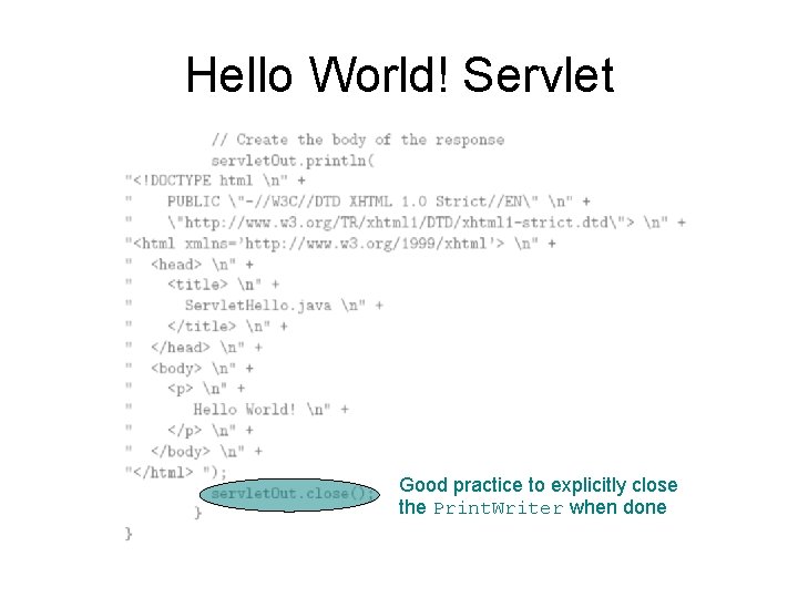 Hello World! Servlet Good practice to explicitly close the Print. Writer when done 