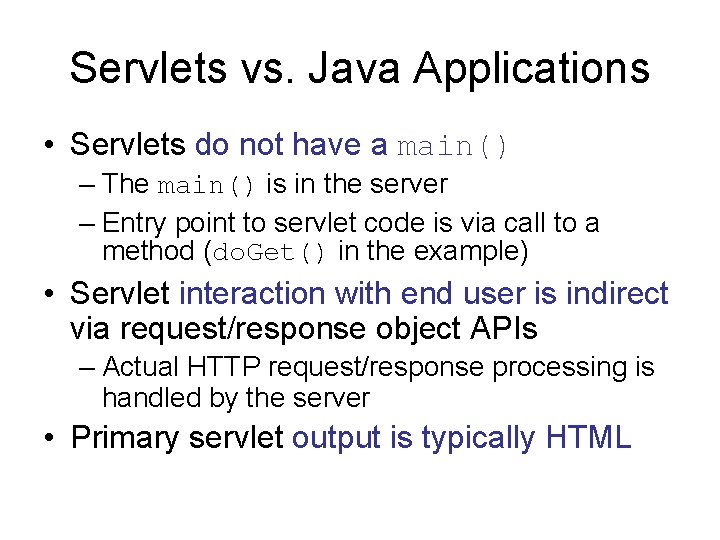 Servlets vs. Java Applications • Servlets do not have a main() – The main()