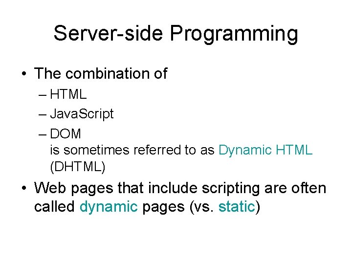 Server-side Programming • The combination of – HTML – Java. Script – DOM is