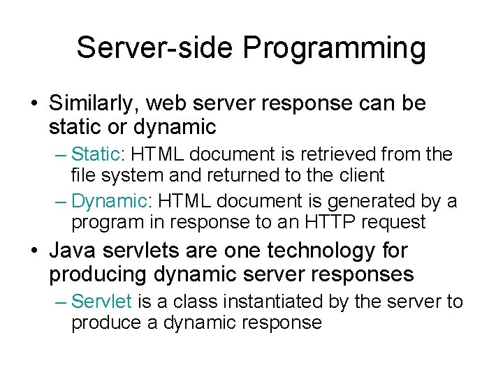 Server-side Programming • Similarly, web server response can be static or dynamic – Static: