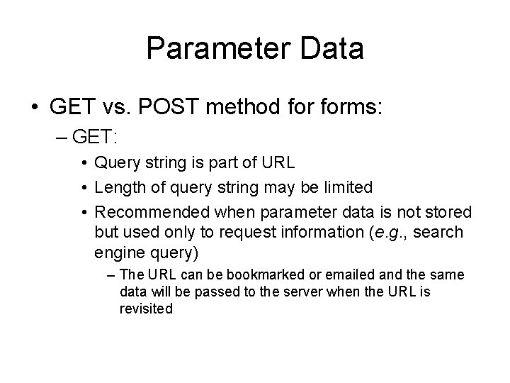 Parameter Data • GET vs. POST method forms: – GET: • Query string is