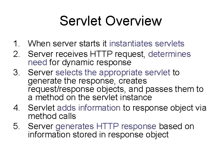 Servlet Overview 1. When server starts it instantiates servlets 2. Server receives HTTP request,