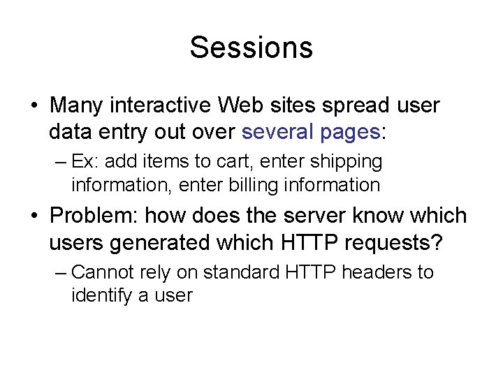 Sessions • Many interactive Web sites spread user data entry out over several pages: