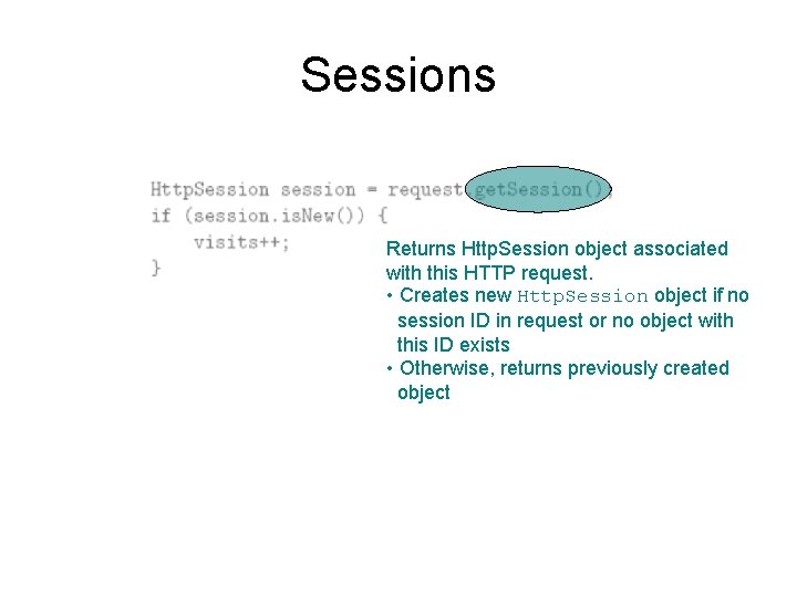Sessions Returns Http. Session object associated with this HTTP request. • Creates new Http.
