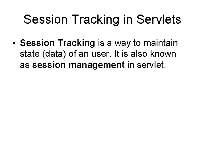 Session Tracking in Servlets • Session Tracking is a way to maintain state (data)