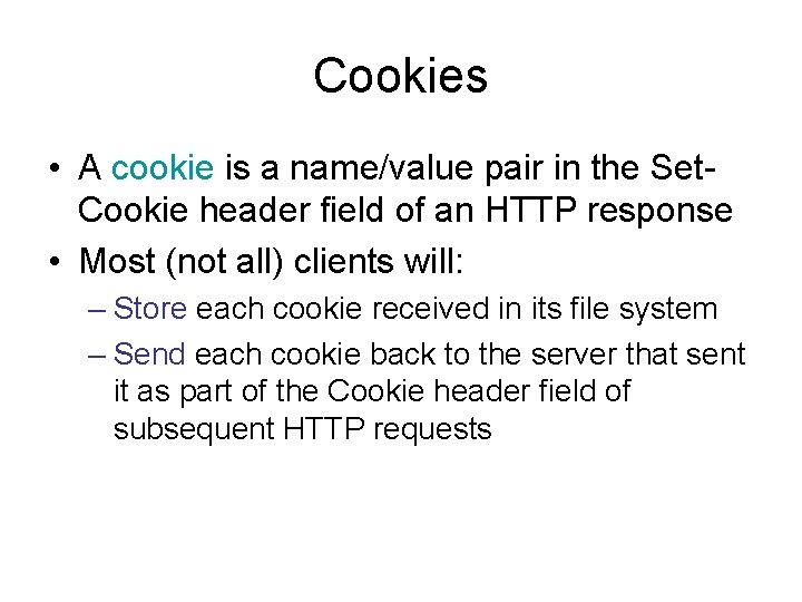 Cookies • A cookie is a name/value pair in the Set. Cookie header field