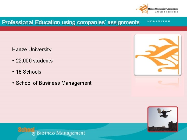 Professional Education using companies’ assignments Hanze University • 22. 000 students • 18 Schools