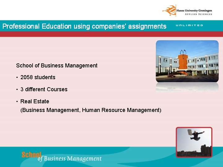 Professional Education using companies’ assignments School of Business Management • 2058 students • 3