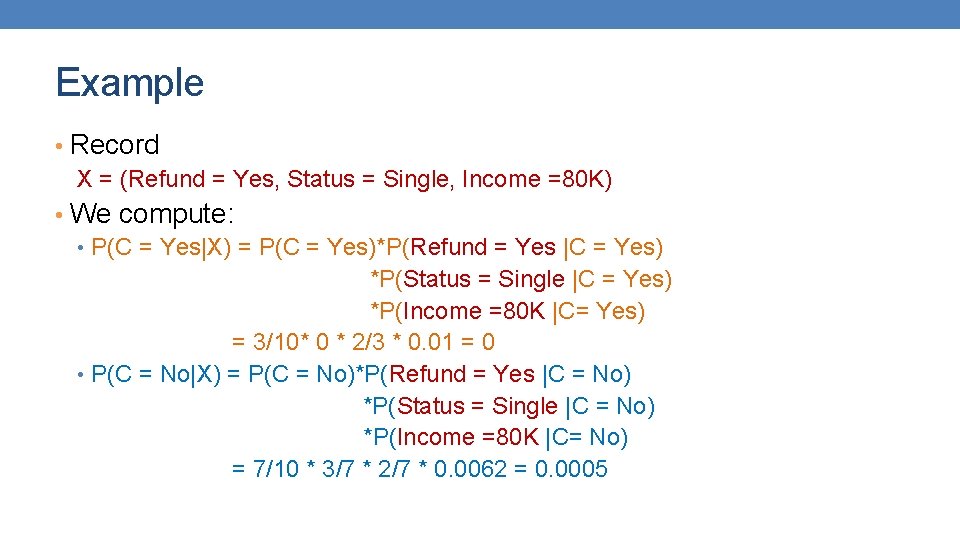 Example • Record X = (Refund = Yes, Status = Single, Income =80 K) Example • Record X = (Refund = Yes, Status = Single, Income =80 K)