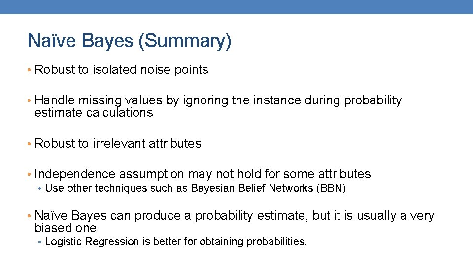 Naïve Bayes (Summary) • Robust to isolated noise points • Handle missing values by Naïve Bayes (Summary) • Robust to isolated noise points • Handle missing values by