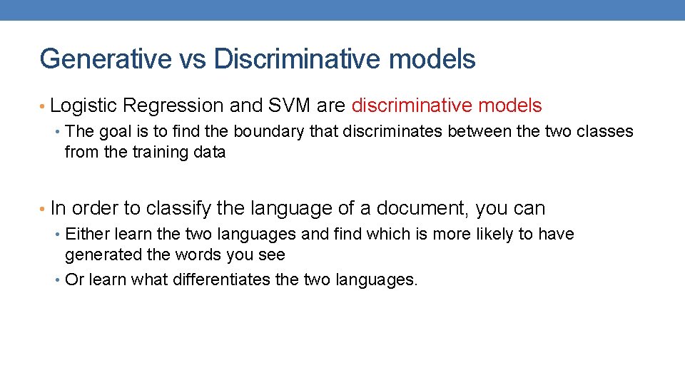 Generative vs Discriminative models • Logistic Regression and SVM are discriminative models • The Generative vs Discriminative models • Logistic Regression and SVM are discriminative models • The