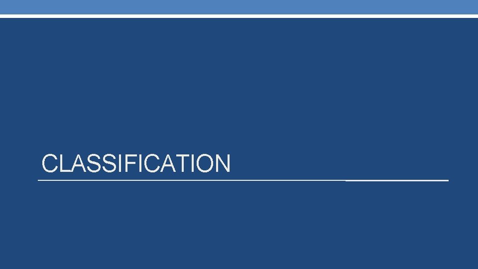 CLASSIFICATION CLASSIFICATION
