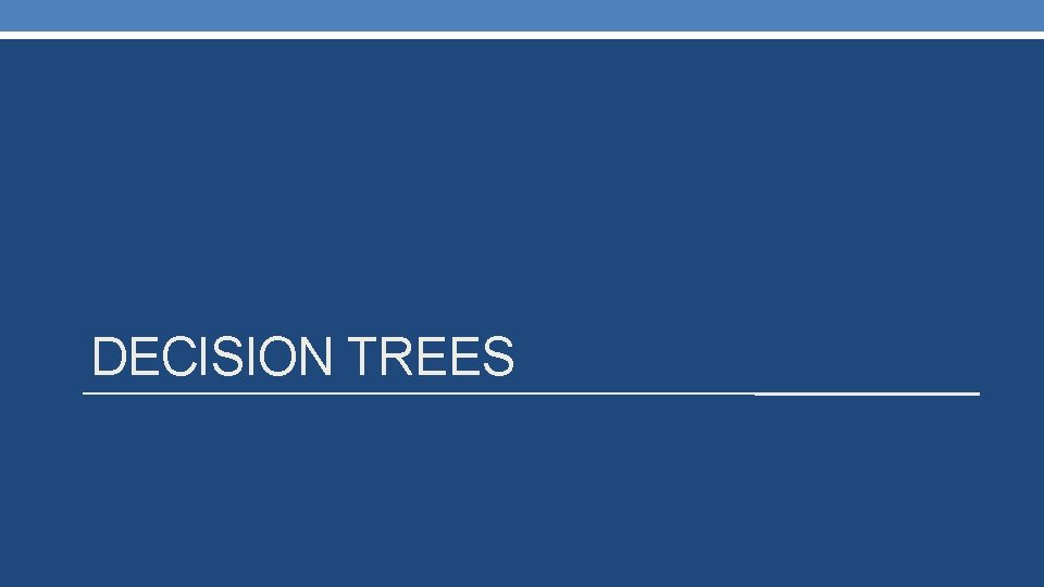 DECISION TREES DECISION TREES