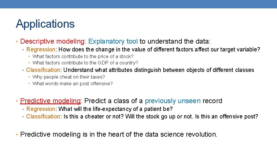 Applications • Descriptive modeling: Explanatory tool to understand the data: • Regression: How does Applications • Descriptive modeling: Explanatory tool to understand the data: • Regression: How does
