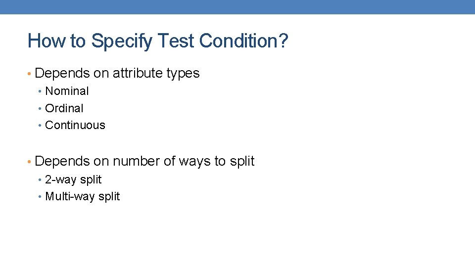 How to Specify Test Condition? • Depends on attribute types • Nominal • Ordinal How to Specify Test Condition? • Depends on attribute types • Nominal • Ordinal