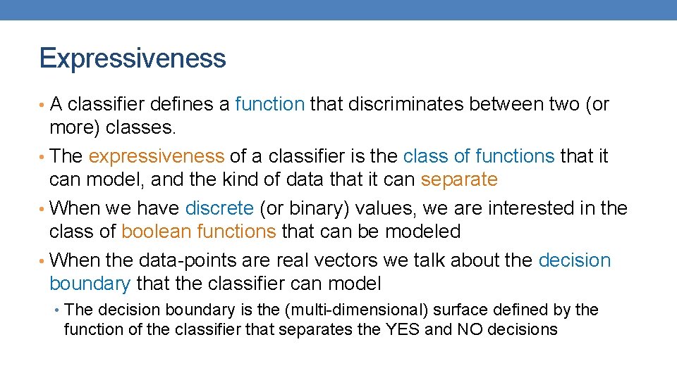 Expressiveness • A classifier defines a function that discriminates between two (or more) classes. Expressiveness • A classifier defines a function that discriminates between two (or more) classes.