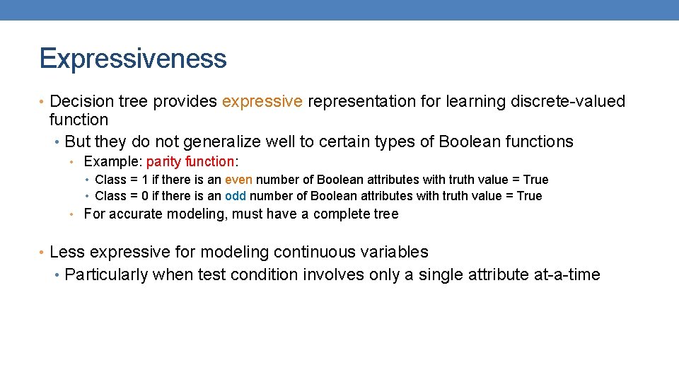Expressiveness • Decision tree provides expressive representation for learning discrete-valued function • But they Expressiveness • Decision tree provides expressive representation for learning discrete-valued function • But they