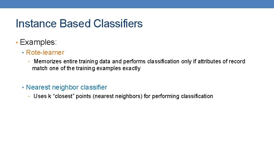 Instance Based Classifiers • Examples: • Rote-learner • Memorizes entire training data and performs Instance Based Classifiers • Examples: • Rote-learner • Memorizes entire training data and performs