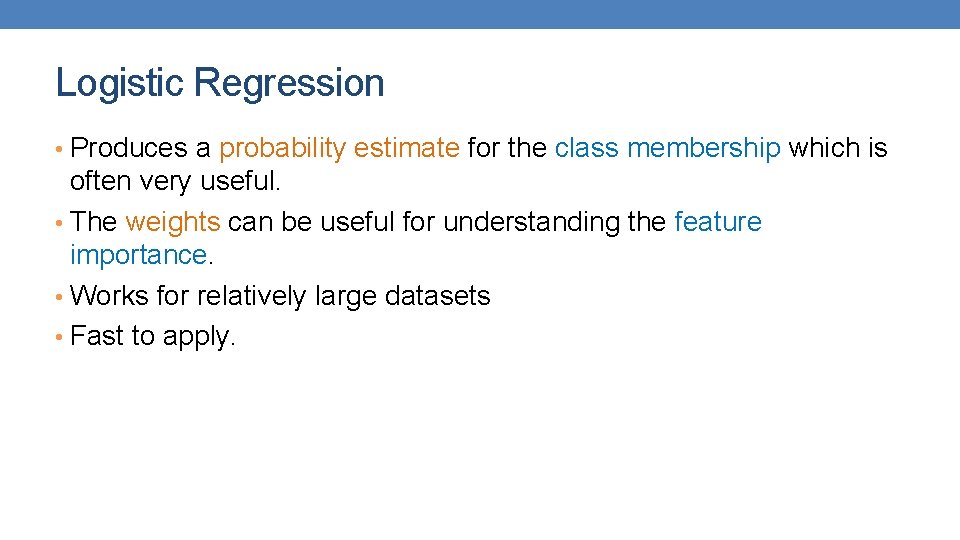 Logistic Regression • Produces a probability estimate for the class membership which is often Logistic Regression • Produces a probability estimate for the class membership which is often
