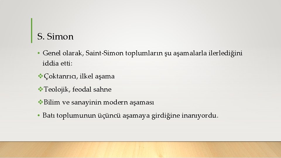 S. Simon • Genel olarak, Saint-Simon toplumların şu aşamalarla ilerlediğini iddia etti: vÇoktanrıcı, ilkel