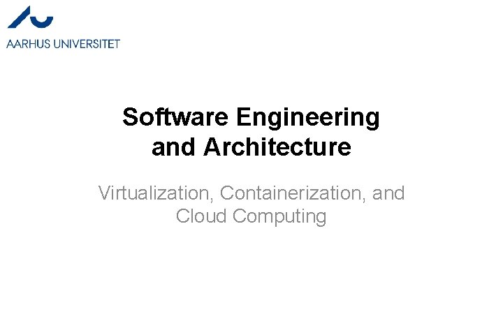 Software Engineering and Architecture Virtualization, Containerization, and Cloud Computing Software Engineering and Architecture Virtualization, Containerization, and Cloud Computing