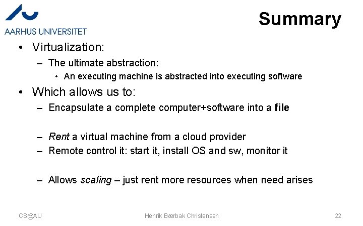 Summary • Virtualization: – The ultimate abstraction: • An executing machine is abstracted into Summary • Virtualization: – The ultimate abstraction: • An executing machine is abstracted into
