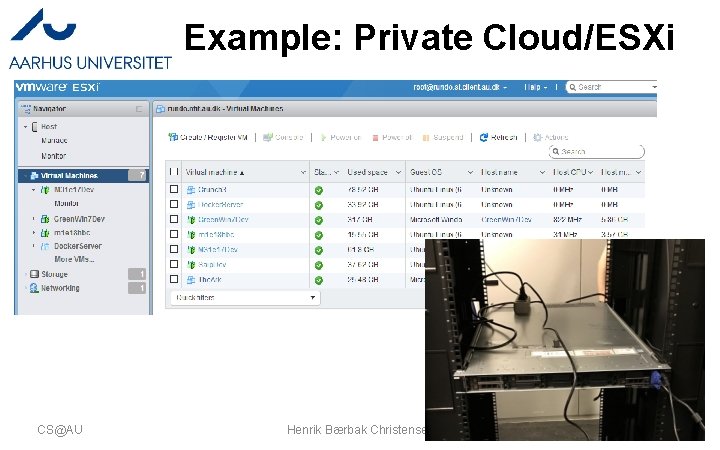 Example: Private Cloud/ESXi CS@AU Henrik Bærbak Christensen 6 Example: Private Cloud/ESXi CS@AU Henrik Bærbak Christensen 6