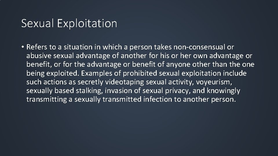 Sexual Exploitation • Refers to a situation in which a person takes non-consensual or