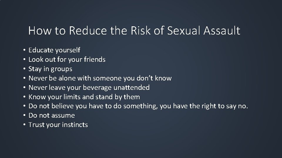 How to Reduce the Risk of Sexual Assault • • • Educate yourself Look