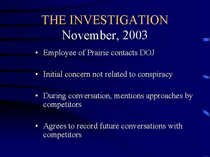 THE INVESTIGATION November, 2003 • Employee of Prairie contacts DOJ • Initial concern not