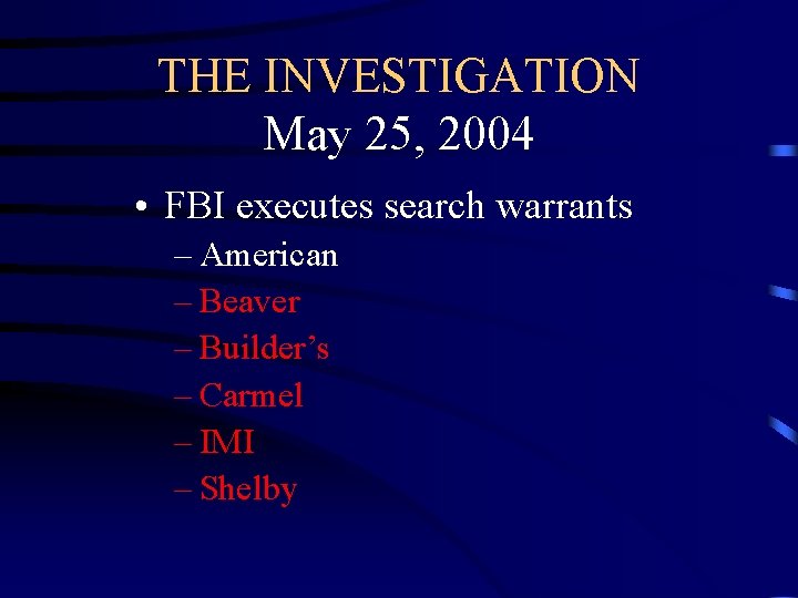 THE INVESTIGATION May 25, 2004 • FBI executes search warrants – American – Beaver