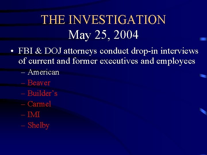 THE INVESTIGATION May 25, 2004 • FBI & DOJ attorneys conduct drop-in interviews of