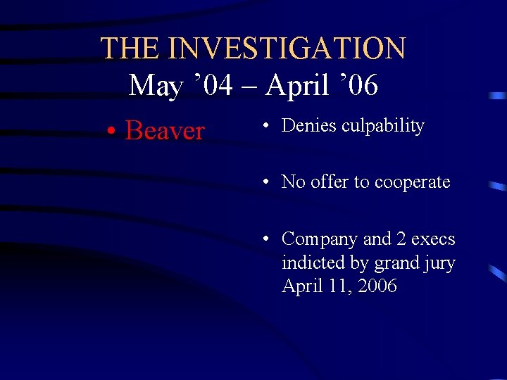 THE INVESTIGATION May ’ 04 – April ’ 06 • Beaver • Denies culpability