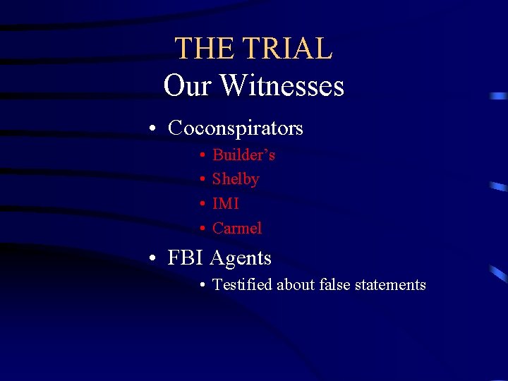 THE TRIAL Our Witnesses • Coconspirators • • Builder’s Shelby IMI Carmel • FBI