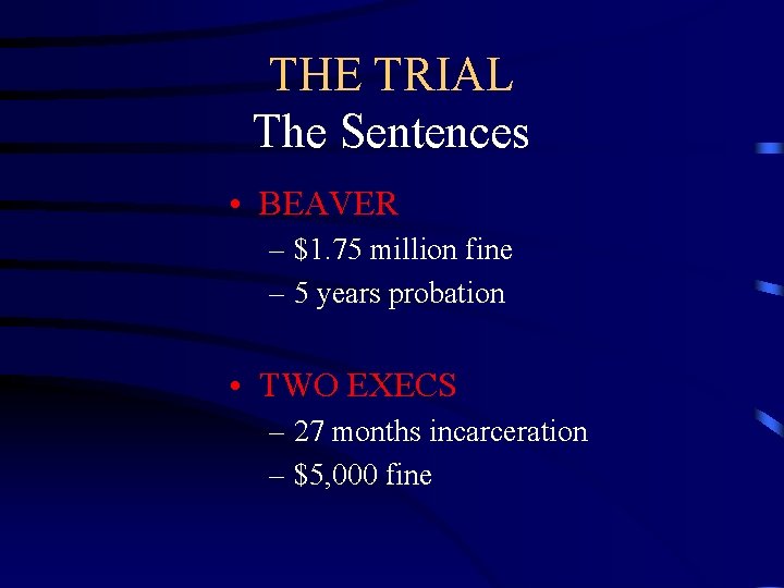 THE TRIAL The Sentences • BEAVER – $1. 75 million fine – 5 years