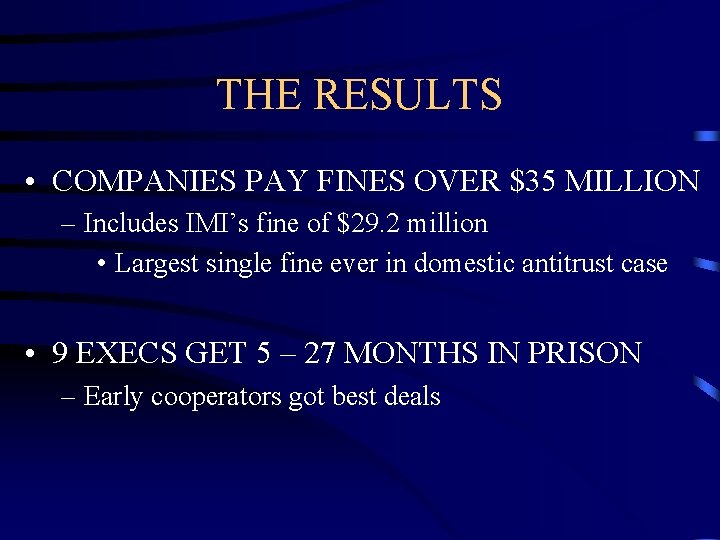 THE RESULTS • COMPANIES PAY FINES OVER $35 MILLION – Includes IMI’s fine of