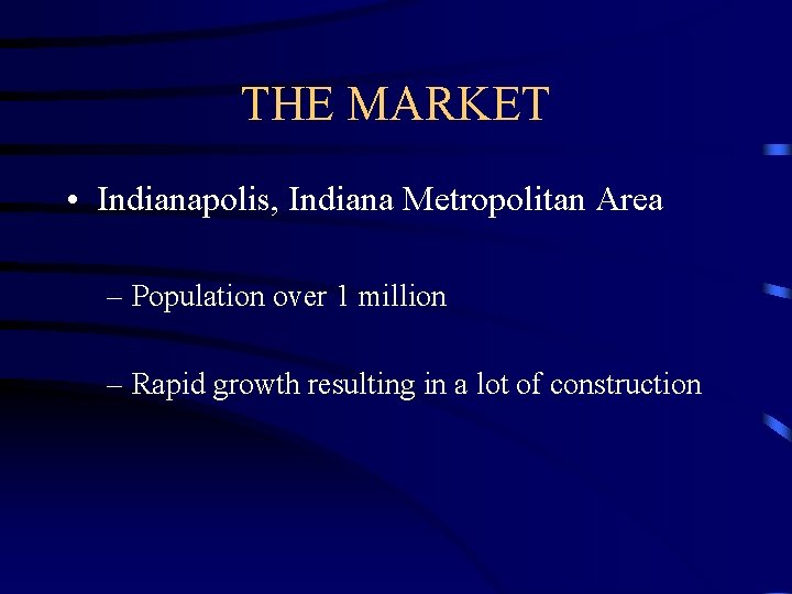 THE MARKET • Indianapolis, Indiana Metropolitan Area – Population over 1 million – Rapid