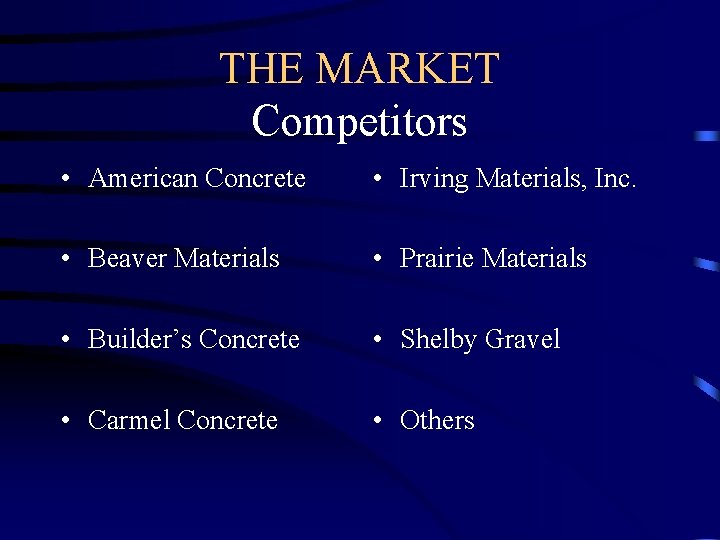 THE MARKET Competitors • American Concrete • Irving Materials, Inc. • Beaver Materials •