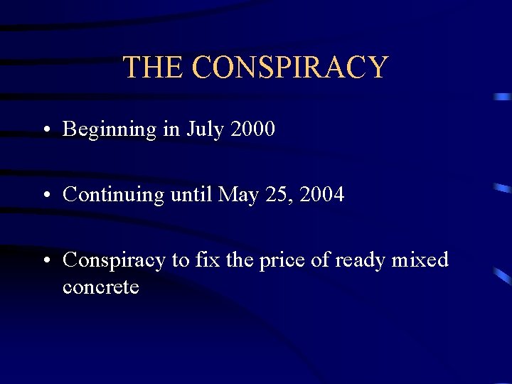 THE CONSPIRACY • Beginning in July 2000 • Continuing until May 25, 2004 •