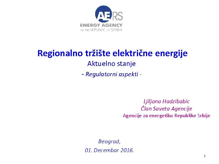 Regionalno tržište električne energije Aktuelno stanje - Regulatorni aspekti - Ljiljana Hadzibabic Član Saveta