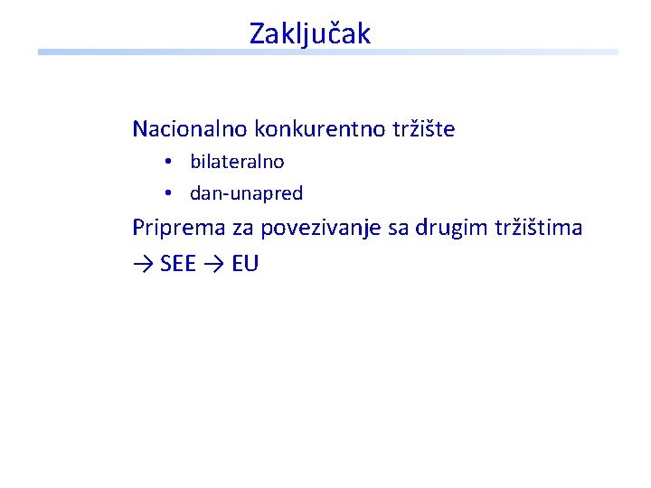 Zaključak Nacionalno konkurentno tržište • bilateralno • dan-unapred Priprema za povezivanje sa drugim tržištima