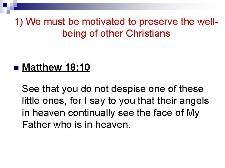 1) We must be motivated to preserve the wellbeing of other Christians n Matthew