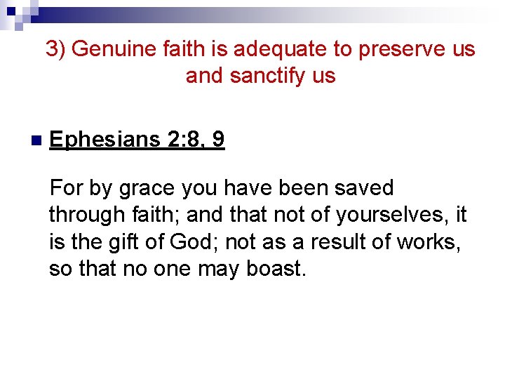 3) Genuine faith is adequate to preserve us and sanctify us n Ephesians 2: