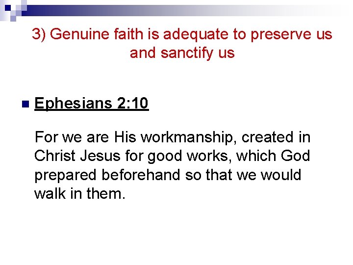 3) Genuine faith is adequate to preserve us and sanctify us n Ephesians 2: