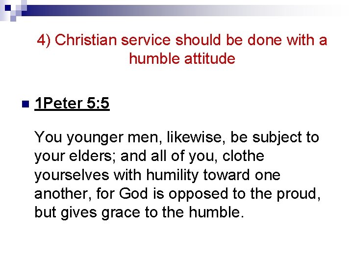 4) Christian service should be done with a humble attitude n 1 Peter 5: