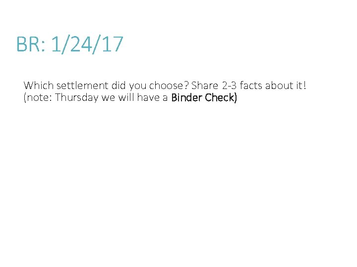 BR: 1/24/17 Which settlement did you choose? Share 2 -3 facts about it! (note: