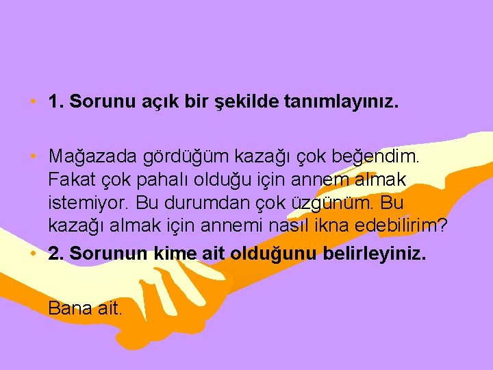  • 1. Sorunu açık bir şekilde tanımlayınız. • Mağazada gördüğüm kazağı çok beğendim.