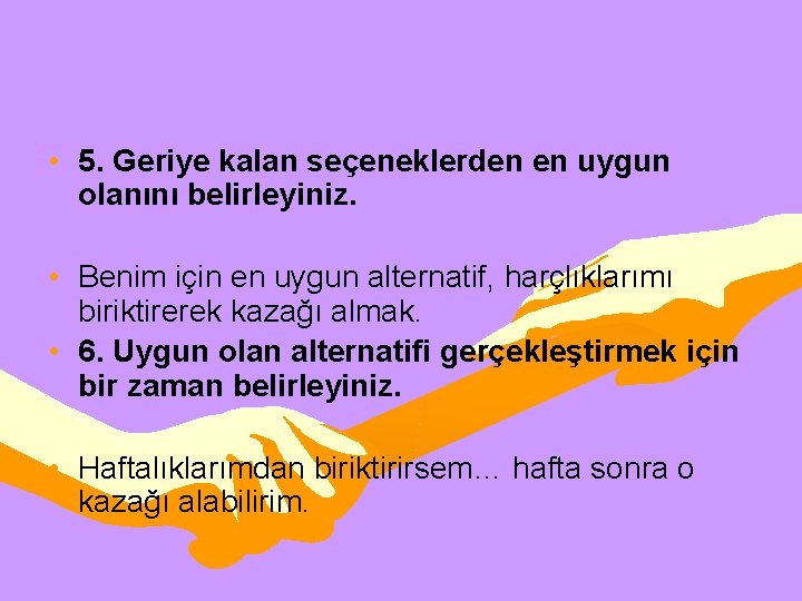  • 5. Geriye kalan seçeneklerden en uygun olanını belirleyiniz. • Benim için en