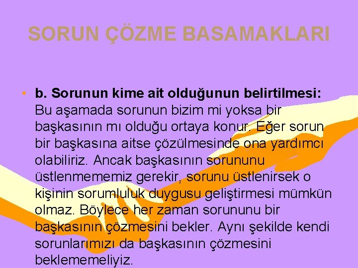 SORUN ÇÖZME BASAMAKLARI • b. Sorunun kime ait olduğunun belirtilmesi: Bu aşamada sorunun bizim